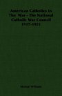 American Catholics In The  War  The National Catholic War Council 19171921