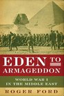 Eden to Armageddon World War I in the Middle East