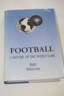 Football A History of the World Game