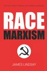 Race Marxism The Truth About Critical Race Theory and Praxis