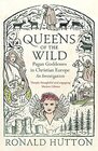 Queens of the Wild Pagan Goddesses in Christian Europe An Investigation