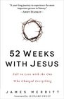 52 Weeks with Jesus Fall in Love with the One Who Changed Everything