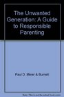The Unwanted Generation A Guide to Responsible Parenting
