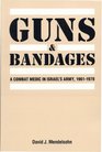 Guns and Bandages A Combat Medic in Israel's Army 19611978