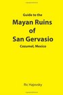 Guide to the Mayan Ruins of San Gervasio Cozumel Mexico