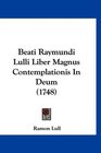 Beati Raymundi Lulli Liber Magnus Contemplationis In Deum