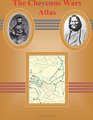 The Cheyenne Wars Atlas