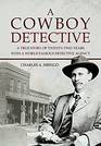 A Cowboy Detective A True Story of TwentyTwo Years With a World Famous Detective Agency