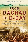 From Dachau to DDay The Refugee Who Fought For Britain