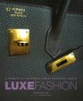 Luxe Fashion A Tribute to the World's Most Enduring Labels