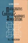 Mathematics for Computer Graphics Applications An Introduction to the Mathematics and Geometry of Cad/Cam Geometric Modeling Scientific Visualization and Other Cg Applications