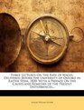 Three Lectures On the Rate of Wages Delivered Before the University of Oxford in Easter Term 1830 With a Preface On the Causes and Remedies of the Present Disturbances