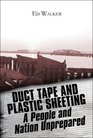 Duct Tape and Plastic Sheeting A People and Nation Unprepared for Disaster
