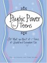 Psychic Power for Teens Get What You Want at Home at School and Everywhere Else