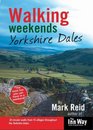 Walking Weekends Yorkshire Dales 30 Circular Walks from 15 Villages Throughout the Yorkshire Dales