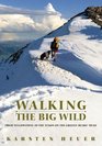 Walking the Big Wild  From Yellowstone to Yukon on the Grizzly Bears' Trail