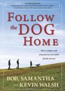 Follow the Dog Home How a Simple Walk Unleashed an Incredible Family Journey