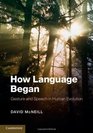 How Language Began Gesture and Speech in Human Evolution