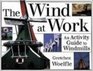 The Wind at Work An Activity Guide to Windmills
