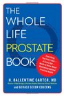 The Whole Life Prostate Book Everything That Every Manat Every AgeNeeds to Know About Maintaining Optimal Prostate Health