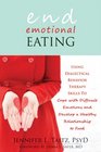 End Emotional Eating: Using Dialectical Behavior Therapy Skills to Comfort Yourself Without Food
