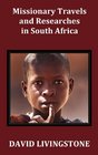 Missionary Travels and Researches in South Africa Including a Sketch of Sixteen Years' Residence in the Interior of Africa and a Journey from the CA