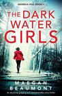 The Darkwater Girls An absolutely gripping and unputdownable crime thriller