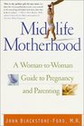 Midlife Motherhood A WomantoWoman Guide to Pregnancy and Parenting