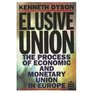 Elusive Union The Process of Economic and Monetary Union in Europe