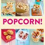 Popcorn 100 Sweet and Savory Recipes