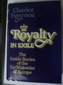 Royalty in Exile The Inside Stories of the Exmajesties of Europe