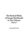 The Poetical Works of George MacDonald in Two Volumes: Volume I