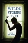 Wilde Stories 2013 The Year's Best Gay Speculative Fiction