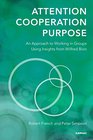 Attention Cooperation Purpose An Approach to Working in Groups Using Insights from Wilfred Bion