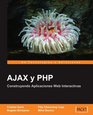 AJAX y PHP Construyendo Aplicaciones Web Interactivas