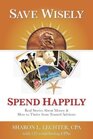 Save Wisely Spend Happily Real Stories About Money  How to Thrive from Trusted Advisors