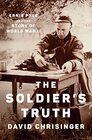 The Soldier's Truth Ernie Pyle and the Story of World War II