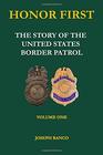 HONOR FIRST:  The Story of the United States Border Patrol