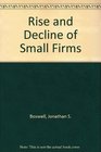 The Rise and Decline of Small Firms