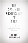 The Declining Significance of Race Blacks and Changing American Institutions Third Edition