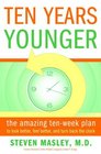 Ten Years Younger  The Amazing Ten Week Plan to Look Better Feel Better and Turn Back the Clock