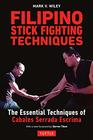 Filipino Stick Fighting Techniques The Essential Techniques of Cabales Serrada Escrima