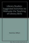 Library Studies Suggested Activities to Motivate the Teaching of Library Skills