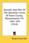 Records And Files Of The Quarterly Courts Of Essex County Massachusetts V4 16671671