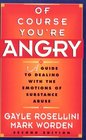 Of Course You're Angry Second Edition  A Guide to Dealing with the Emotions of Substance Abuse