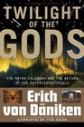Twilight of the Gods The Mayan Calendar and the Return of the Extraterrestrials