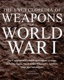 Encyclopedia of Weapons of World War I The Comprehensive Guide to Weapons Systems including Tanks Small Arms Warplanes Artillery Ships and Submarines