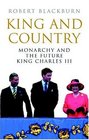 King and Country The Politics of the Monarchy in Britain Today