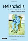 Melancholia The Diagnosis Pathophysiology and Treatment of Depressive Illness