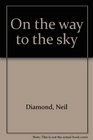Neil Diamond On the Way to the Sky